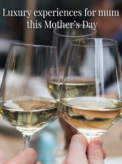 Luxury experiences for mum this Mother’s Day - Luxury experiences for mum this Mother’s Day